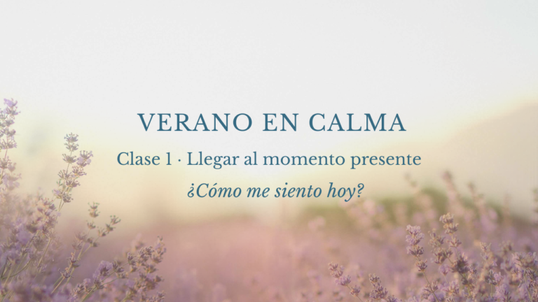 Clase 1 : Llegar al momento presente: ¿cómo me siento hoy?